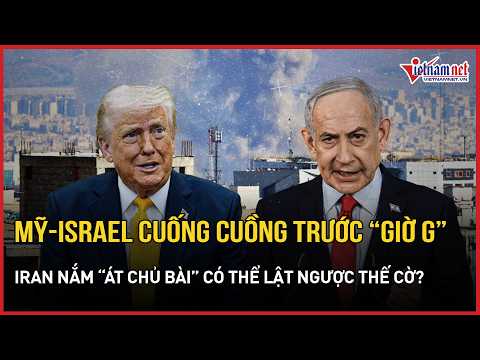 US and Israel Scramble Before "Hour G," Iran Holds the "Ace Card" and Is Poised to Turn the Tide