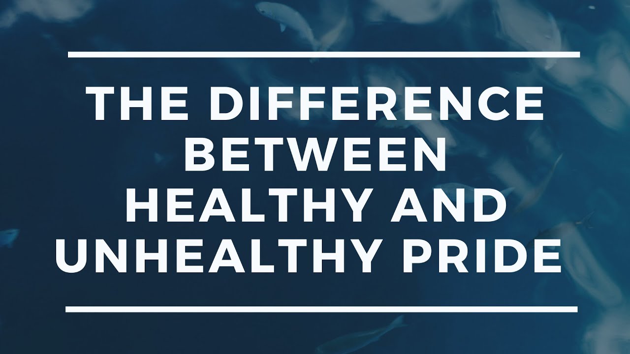 The Difference Between Healthy and Unhealthy Pride YouTube