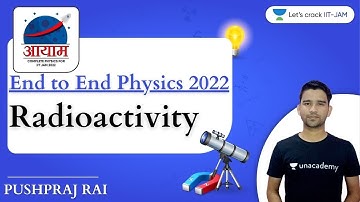 Radioactivity | IIT JAM Physics Feb 2022 | 11:30 AM | Aayam Batch