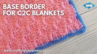 How To Crochet The Base Border For C2C Blankets | Crafting Happiness