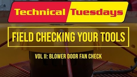Technical Tuesdays: Ep. 27 - Field Checking Your Tools: Vol. II - Blower Door Fan Check