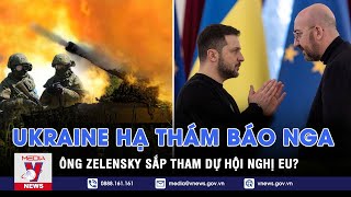 Lính Ukraine hạ thám báo Nga, thiêu cháy ‘xe tăng bay’ Su-25; Ông Zelensky sắp tham dự EU?