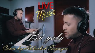 Bu gala dasli gala (LIVE) cover by: Akbarbek Sapayev