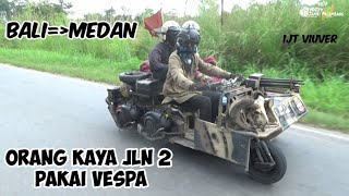 VESPA EXTREME TANK ,BALI TUJUAN MEDAN.ORANG KAYA JALAN 2 NAIK VESPA