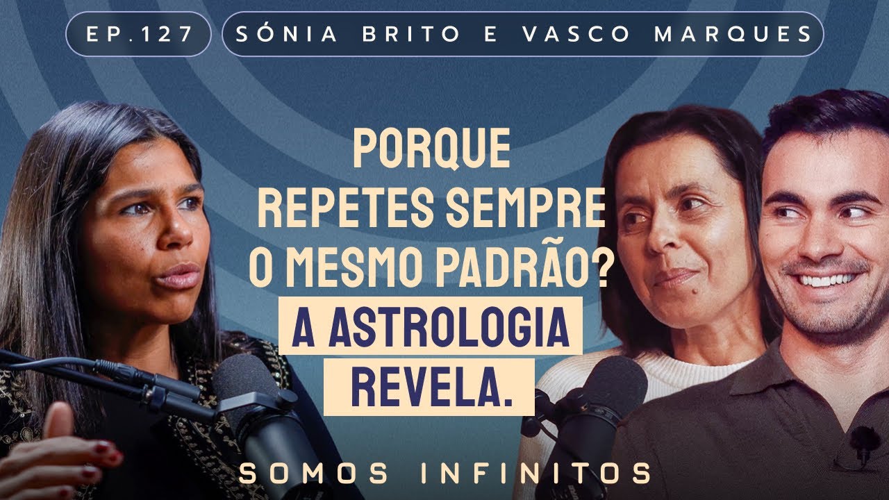 EP127 - Sónia Brito e Vasco Marques - Porque Repetes Sempre o Mesmo Padrão? A Astrologia Revela.
