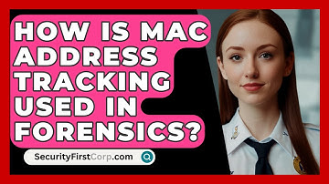 How Is MAC Address Tracking Used In Forensics? - SecurityFirstCorp.com