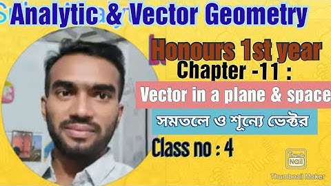Analytic & Vector Geometry : Chapter- 11|| Vector in a plane & space || সমতলে ও শূন্যে ভেক্টর