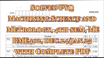 Machining Science and Metrology, Solved PYQ, BME402, dec.24/jan.25, 22 scheme, ME Stream with pdf