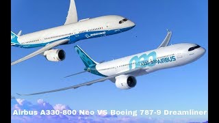 Airbus A330-800 Neo vs Boeing 787-9 Dreamliner, Who Is The Best........