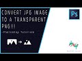 How to Convert JPG Image into a Transparent PNG | Photoshop Tutorials