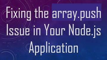 Fixing the array.push Issue in Your Node.js Application