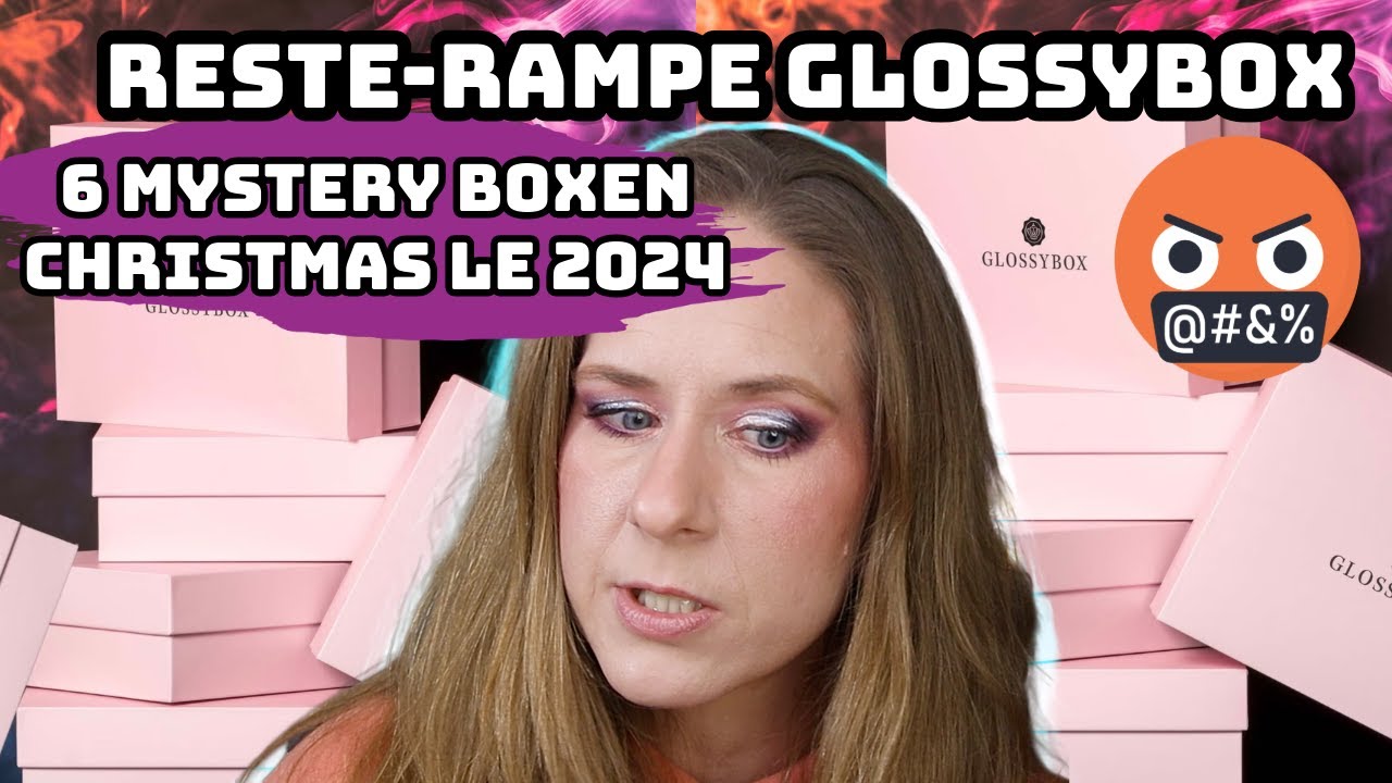 GLOSSYBOX - 6 MYSTERY BOXEN | CHRISTMAS LIMITED EDITION 2024 | Resterampe, enttäuscht, wütend...