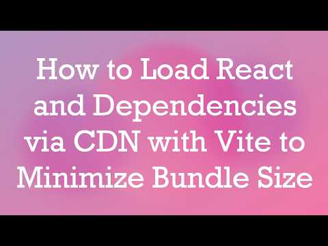 How to Load React and Dependencies via CDN with Vite to Minimize Bundle Size