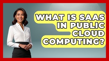 What Is SaaS In Public Cloud Computing? - Internet Infrastructure Explained
