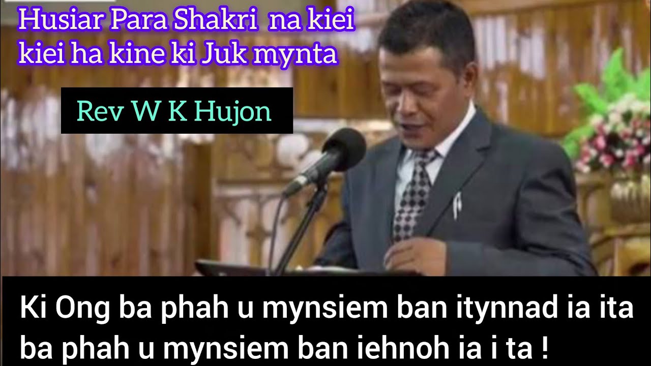 To Tynjuh bad Khmih bha ia ki mynsiem hakine ki sngi|Rev W K Hujon|Ka khubor katkum ka ia ba ngi im|