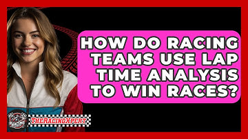 How Do Racing Teams Use Lap Time Analysis To Win Races? - The Racing Xpert