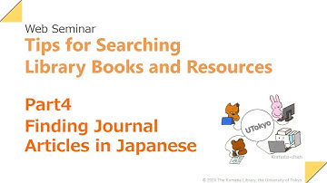 Part 4 Finding Journal Articles in Japanese​​/Tips for Searching Library Books and Resources