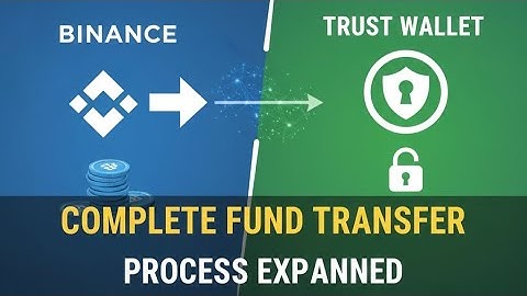 Binance to Trust Wallet: Complete Fund Transfer Process Explained
