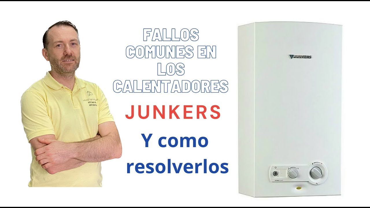 Calentadores de gas Junkers: Problemas y soluciones efectivas