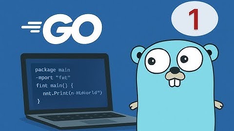 [Golang Cơ Bản] Bài 1: Giới Thiệu Ngôn Ngữ Lập Trình Go – Học Golang Cho Người Mới Bắt Đầu