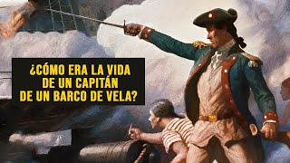 ¿Cómo era la vida de un capitán de un barco de vela?