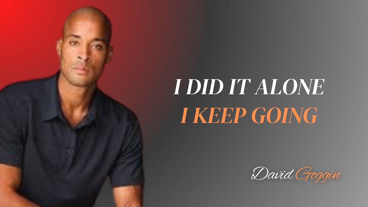I Did It Alone I Keep Going || David Goggins Motivational Speech - YouTube
