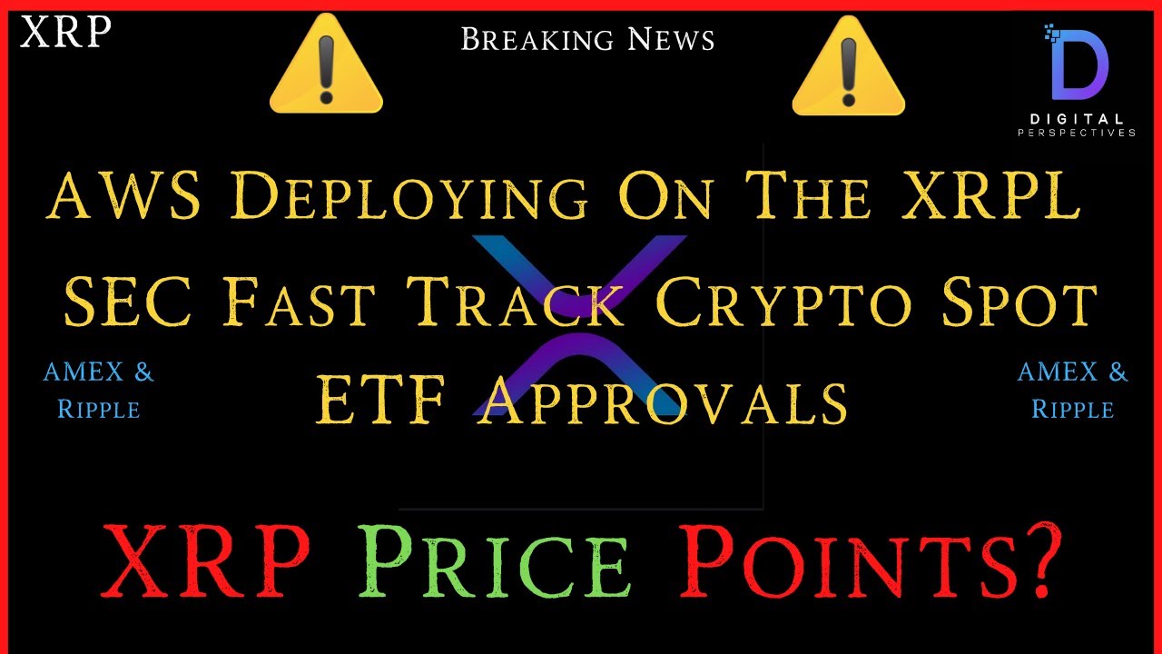 XRP- AWS Deploying On The XRPL - SEC Fast track Crypto Spot ETF Approvals?  - XRP price Points?