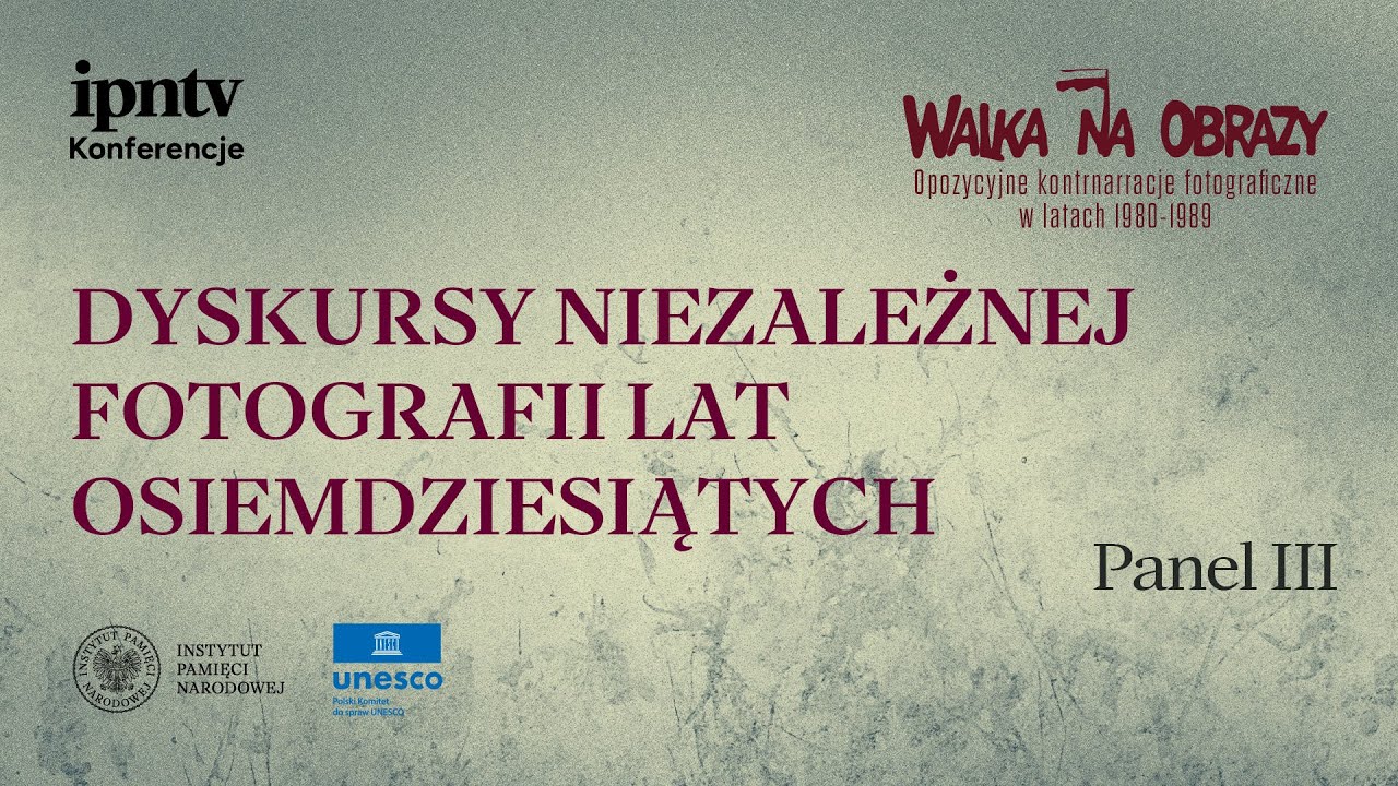 Konferencja: WALKA NA OBRAZY - Dyskursy niezależnej fotografii lat osiemdziesiątych [Panel III]