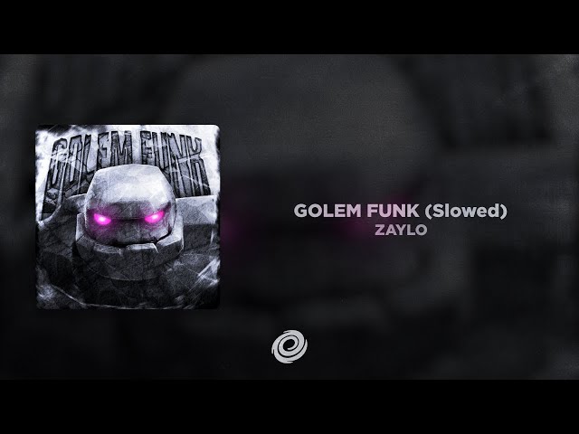 ZAYLO - GOLEM FUNK (Slowed)