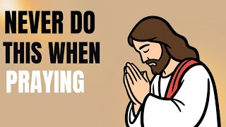 Dangerous! Don't Make These 9 Mistakes When Praying.