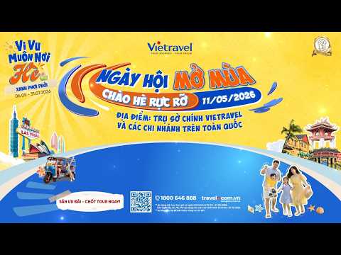 🎉Vietravel rộn ràng khởi động Hè 2026 tại "Ngày hội mở mùa - Chào Hè rực rỡ"