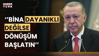 Cumhurbaşkanı Erdoğan: Kentsel dönüşüm konusunda daha kararlı adımlar atacağız