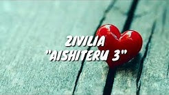 Zivilia "AISHITERU 3" Lirik  - Durasi: 3:57. 