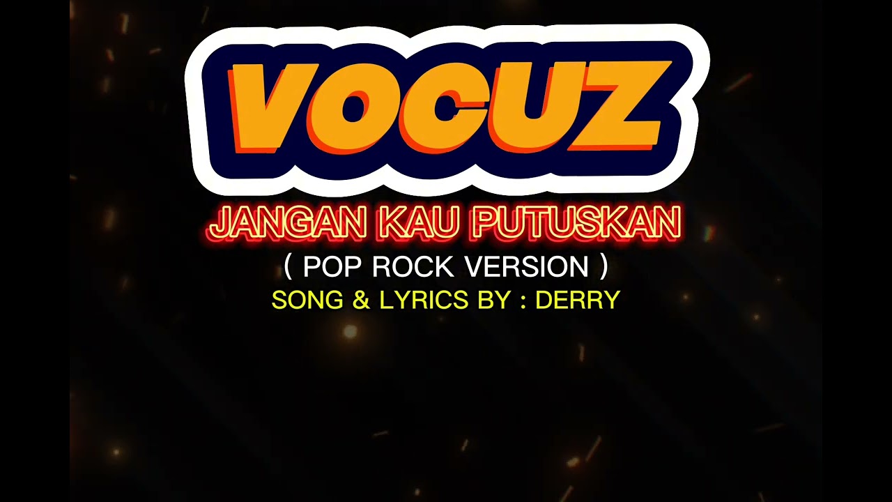 VOCUZ - JANGAN KAU PUTUSKAN ( POP ROCK VERSION ) VIDEO LYRICS