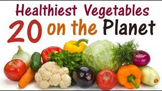 20 Healthiest Vegetables on the Planet | Amazing Benefits of Eating Vegetables | Eat for Your Health