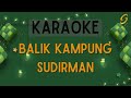 Sudirman - Balik Kampung [Karaoke]