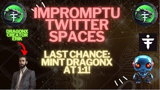 Last Chance: Mint DragonX at 1:1 & Exclusive Future Insights from DragonX's Erik - Twitter Spaces