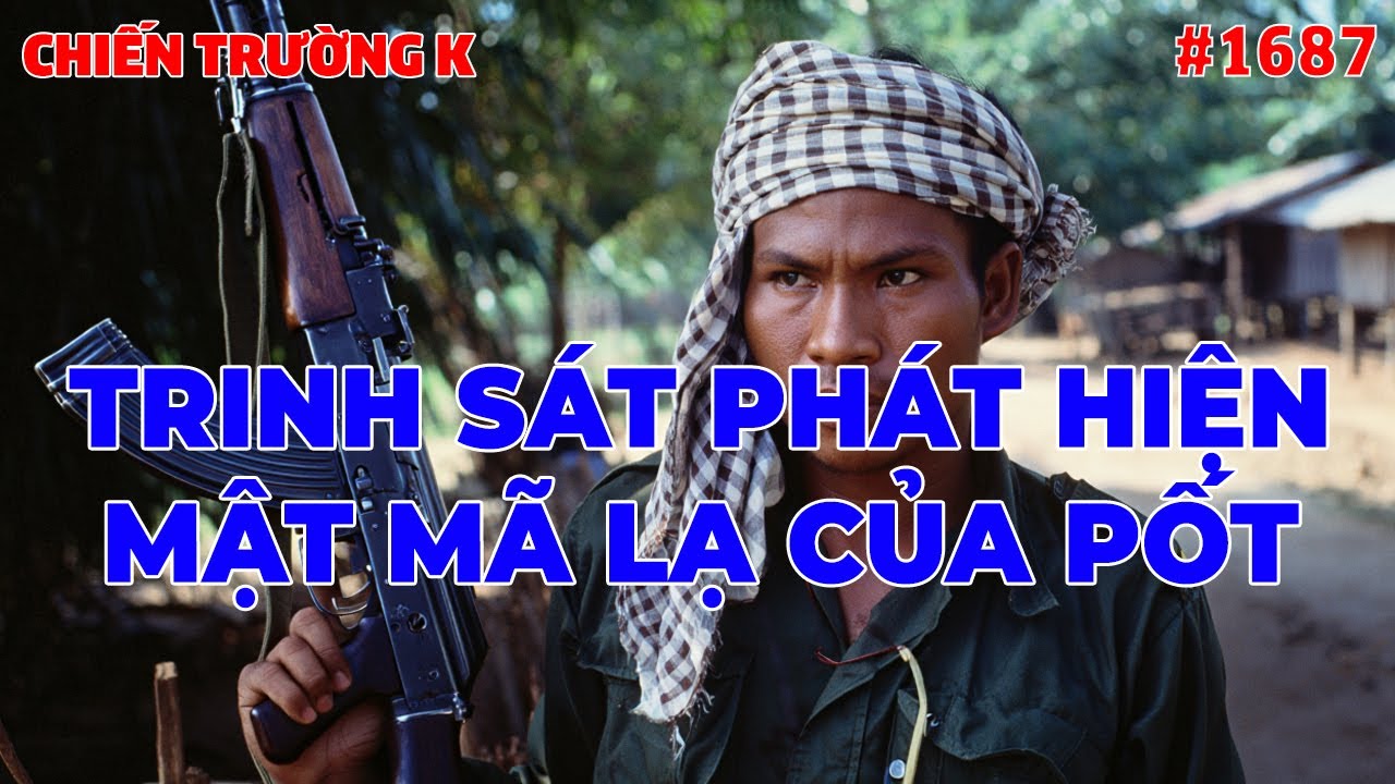 TRINH SÁT PHÁT HIỆN MẬT MÃ LẠ CỦA PỐT | HỒI KÝ CHIẾN TRƯỜNG K | #1687