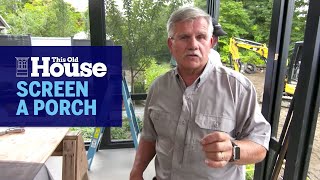 How To Screen A Porch | This Old House