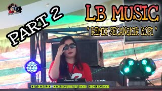 ' LB MUSIC PART 2 '  Remix Secangkir Kopi !!