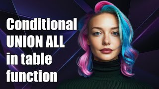 Conditional Union All In Table Function