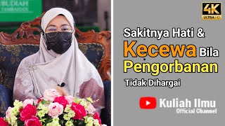 Sakitnya Hati Bila Pengorbanan Tidak Dihargai | Ustazah Dato Dr Nurhafizah Musa