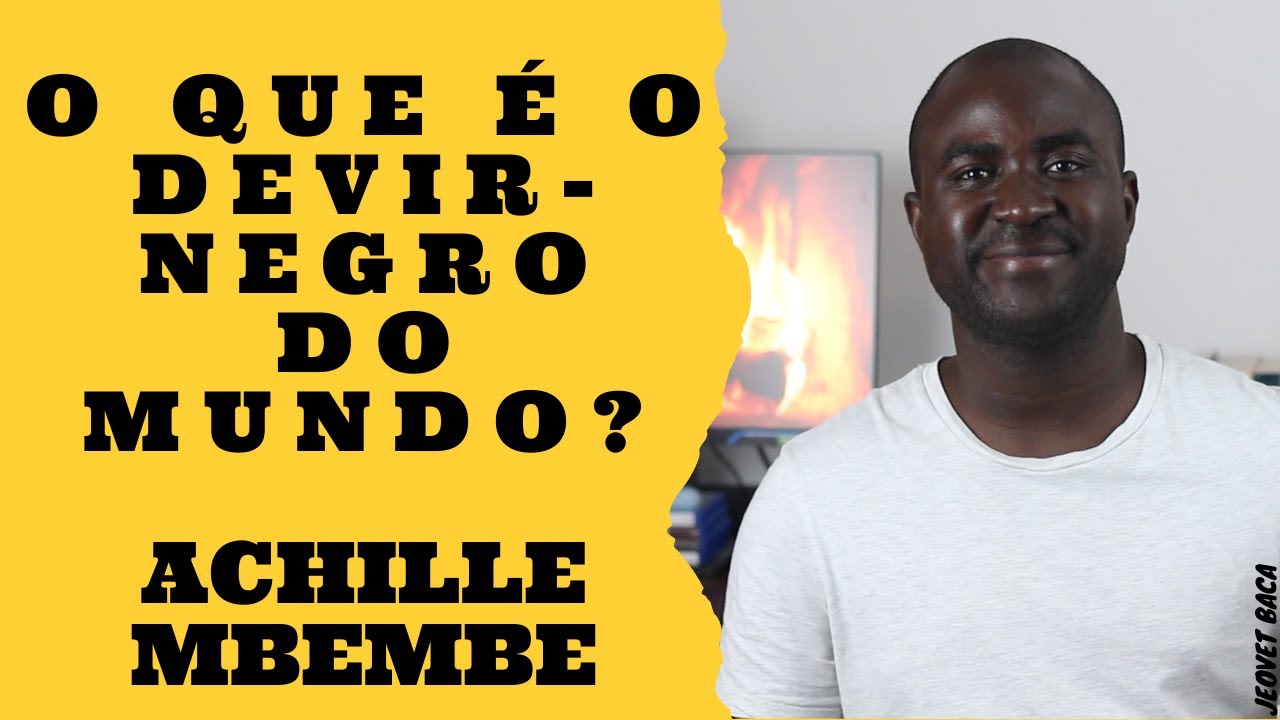120 – O QUE É O DEVIR-NEGRO DO MUNDO EM ACHILLE MBEMBE? – Jeovet Baca