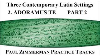 Three Contemporary Latin Settings 2  ADORAMUS TE PART 2