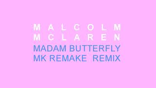 Malcolm McLaren - Madam Butterfly - MK Remake Remix