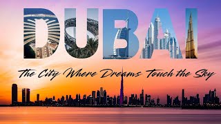 Dubai Unveiled : The City Where Dreams Touch the Sky