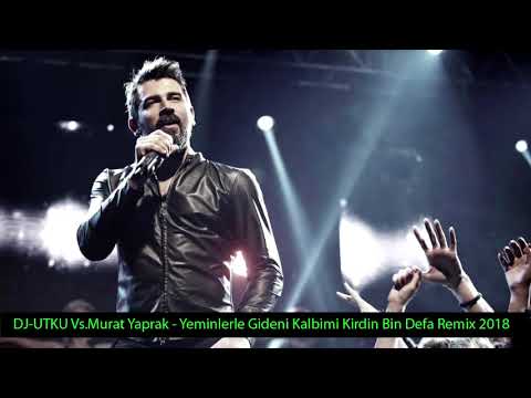 DJ-UTKU Vs Murat Yaprak   Yeminlerle Gideni Kalbimi Kirdin Bin Defa Remix 2018