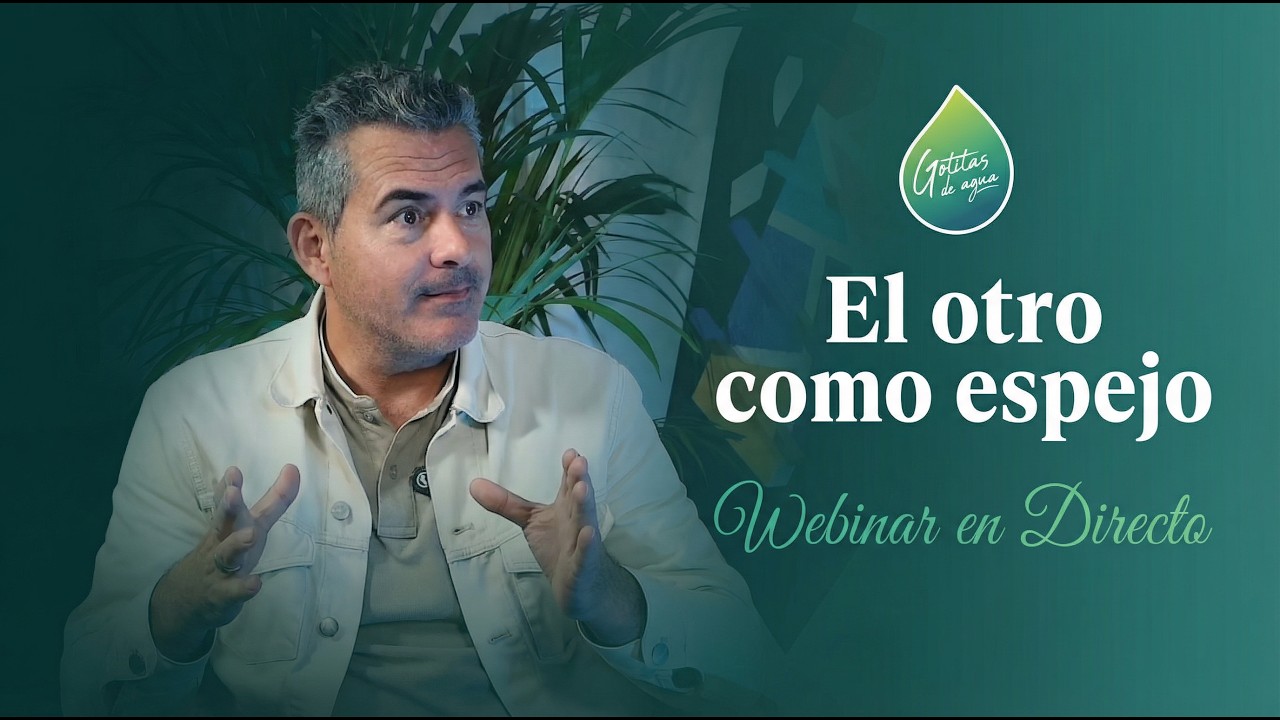 El otro como Espejo | Webinar en Directo | Gotitas de Agua