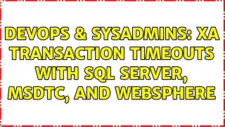 DevOps & SysAdmins: XA transaction timeouts with SQL Server, MSDTC, and WebSphere Profile
