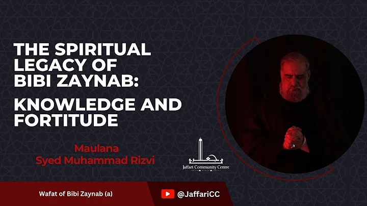 The Spiritual Legacy of Bibi Zaynab: Knowledge and Fortitude - Maulana Syed Muhammad Rizvi